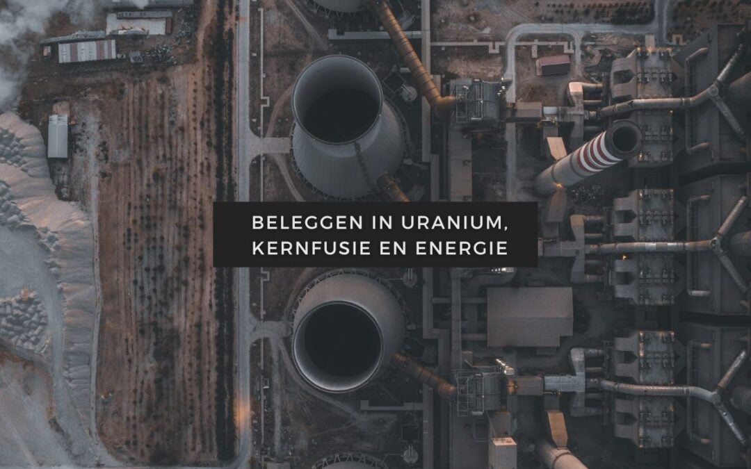Beleggen in Uranium, Groene Energie en Kernfusie