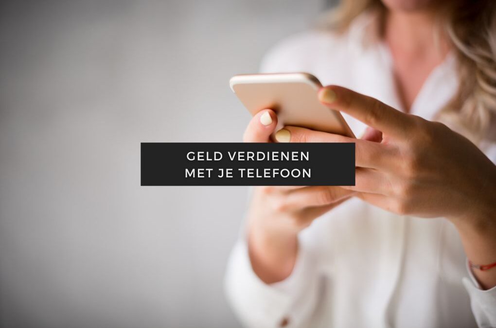 Blogartikelen 123 Geld verdienen met je telefoon