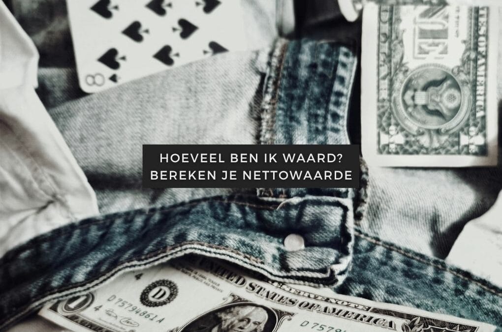 Blogartikelen 48 Hoeveel ben ik waard? Zo bereken je jouw nettowaarde