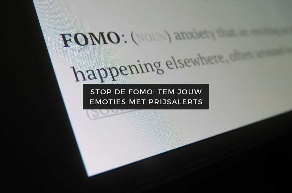 Blogartikelen 4 Stop de fomo: zo tem je jouw emoties met slimme prijsalerts
